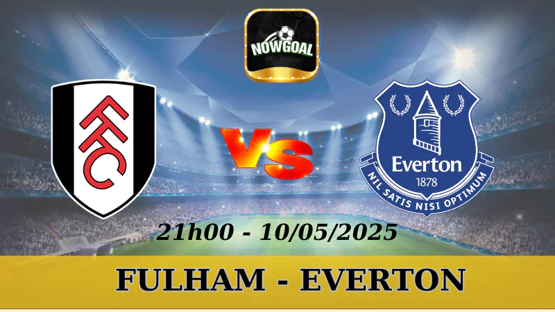 Soi Kèo Nhà Cái NHA - Fulham Vs Everton 10/5/2025