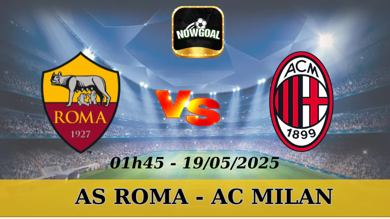 Tips Kèo Serie A - AS Roma Vs AC Milan, 19/5/2025