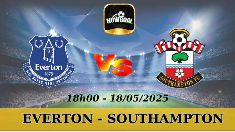 Soi Kèo Nhà Cái NHA - Everton Vs Southampton, 18/5/2025