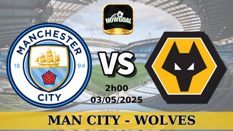 Nhận Định Bóng Đá NHA - Man City Vs Wolves 3/5/2025