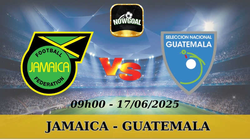Nhận Định Kèo Nhà Cái Gold Cup - Jamaica vs Guatemala 17/06/2025