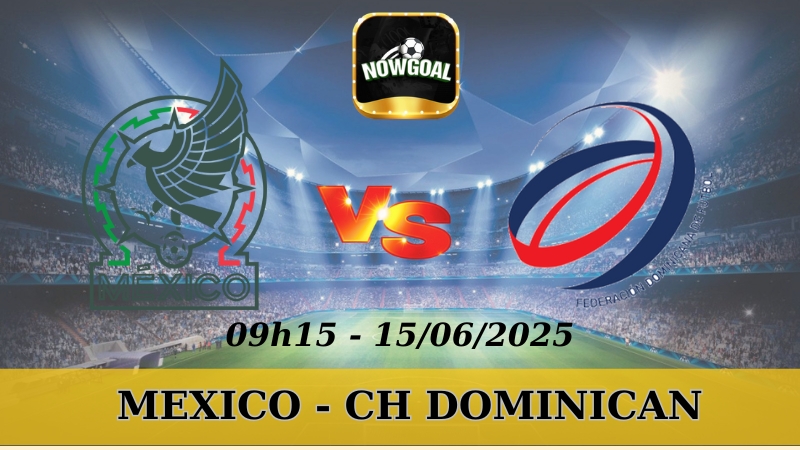 Nhận Định Kèo Nhà Cái Gold Cup - Mexico vs CH Dominican 15/06/2025