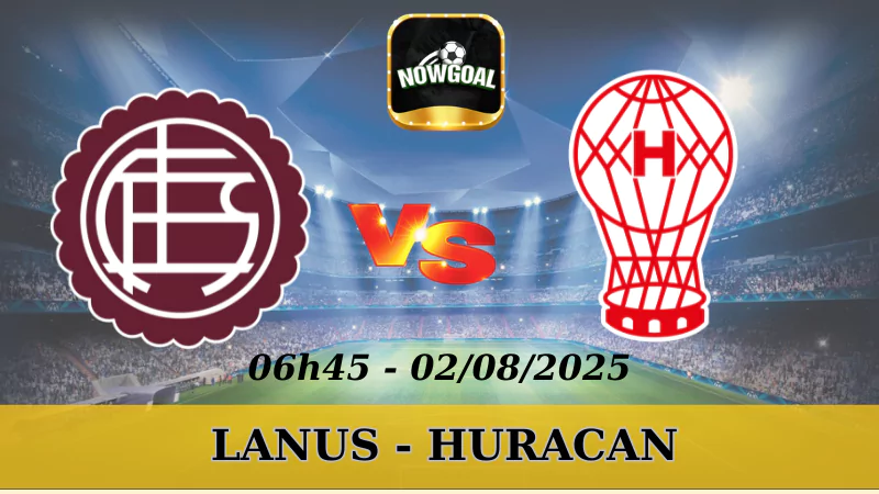 Tỷ Lệ Kèo Nhà Cái VĐQG Argentina - Lanus Vs Huracan - 02/08/2025